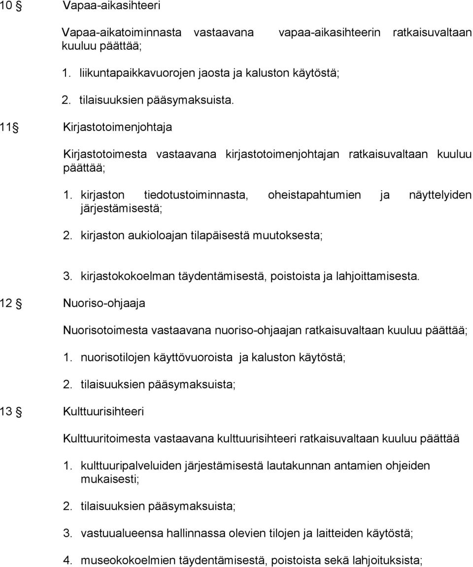 kirjaston aukioloajan tilapäisestä muutoksesta; 3. kirjastokokoelman täydentämisestä, poistoista ja lahjoittamisesta.