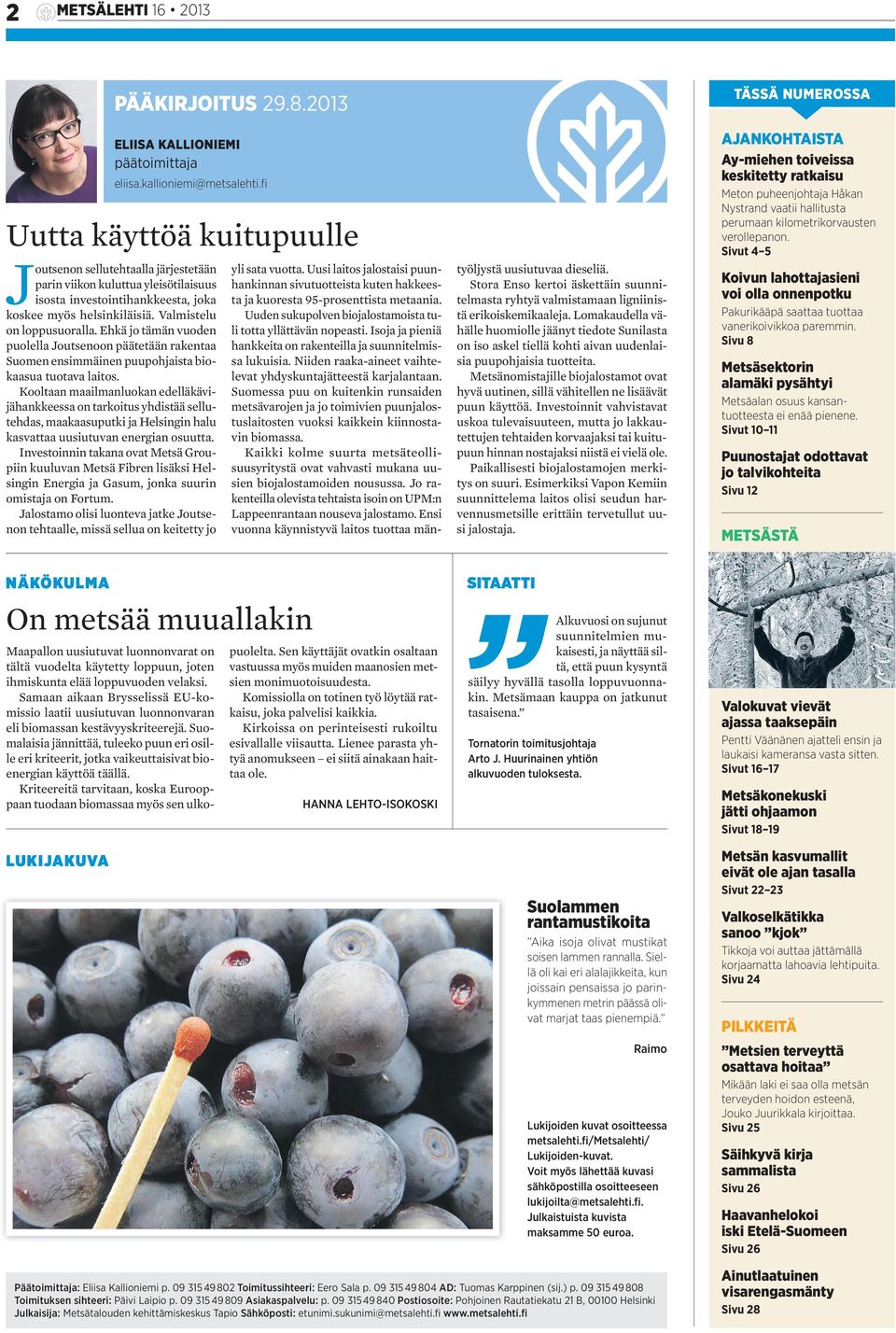 Ehkä jo tämän vuoden puolella Joutsenoon päätetään rakentaa Suomen ensimmäinen puupohjaista biokaasua tuotava laitos.