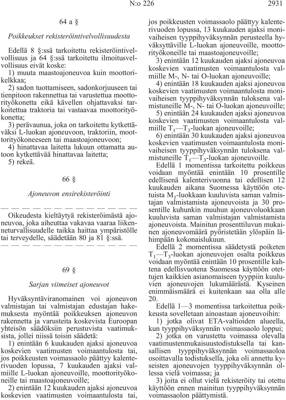 moottorityökonetta; 3) perävaunua, joka on tarkoitettu kytkettäväksi L-luokan ajoneuvoon, traktoriin, moottorityökoneeseen tai maastoajoneuvoon; 4) hinattavaa laitetta lukuun ottamatta autoon