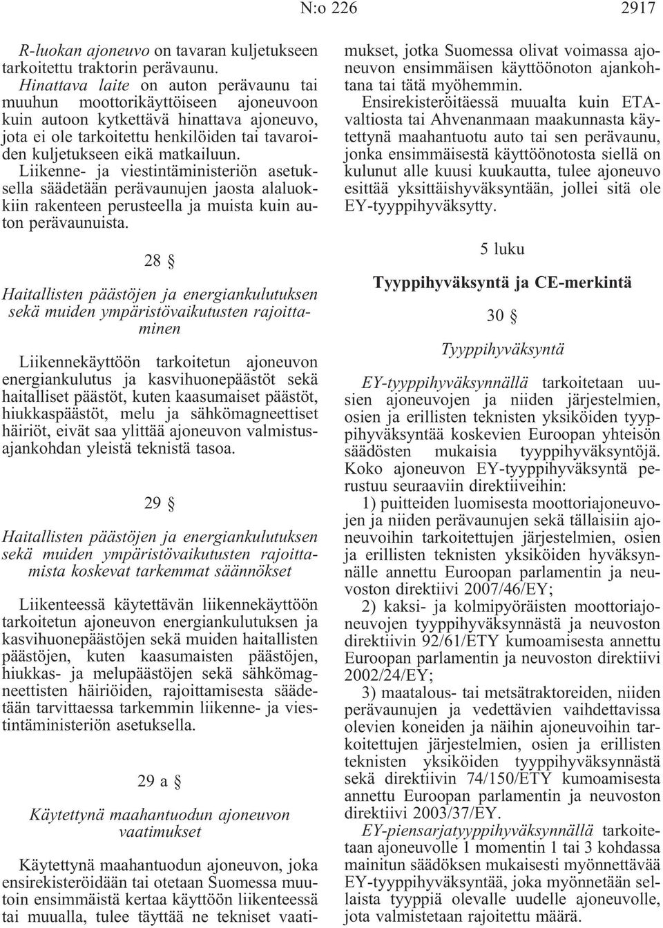 Liikenne- ja viestintäministeriön asetuksella säädetään perävaunujen jaosta alaluokkiin rakenteen perusteella ja muista kuin auton perävaunuista.