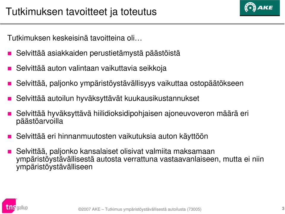 Selvittää hyväksyttävä hiilidioksidipohjaisen ajoneuvoveron määrä eri päästöarvoilla Selvittää eri hinnanmuutosten vaikutuksia auton käyttöön