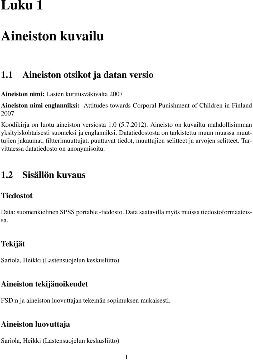 aineiston versiosta 1.0 (5.7.2012). Aineisto on kuvailtu mahdollisimman yksityiskohtaisesti suomeksi ja englanniksi.