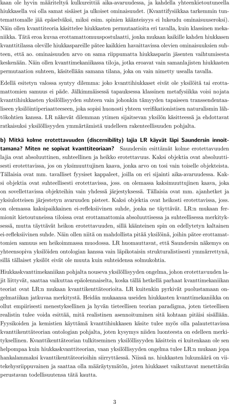 Näin ollen kvanttiteoria käsittelee hiukkasten permutaatioita eri tavalla, kuin klassinen mekaniikka.