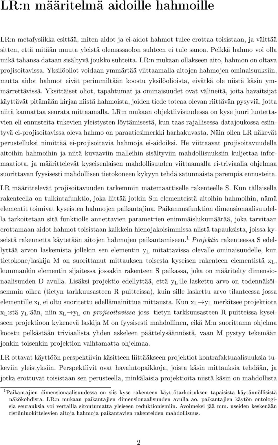 Yksilöoliot voidaan ymmärtää viittaamalla aitojen hahmojen ominaisuuksiin, mutta aidot hahmot eivät perimmiltään koostu yksilöolioista, eivätkä ole niistä käsin ymmärrettävissä.