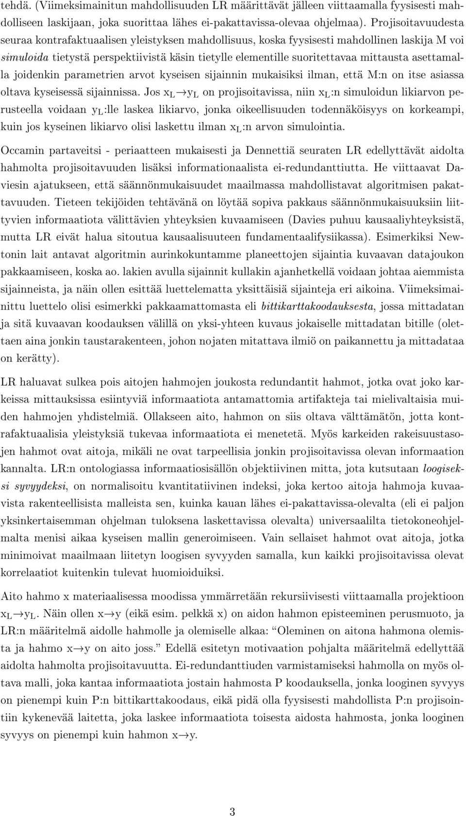 asettamalla joidenkin parametrien arvot kyseisen sijainnin mukaisiksi ilman, että M:n on itse asiassa oltava kyseisessä sijainnissa.