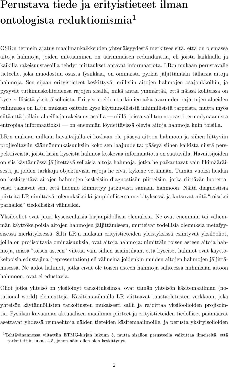 LR:n mukaan perustavalle tieteelle, joka muodostuu osasta fysiikkaa, on ominaista pyrkiä jäljittämään tällaisia aitoja hahmoja.