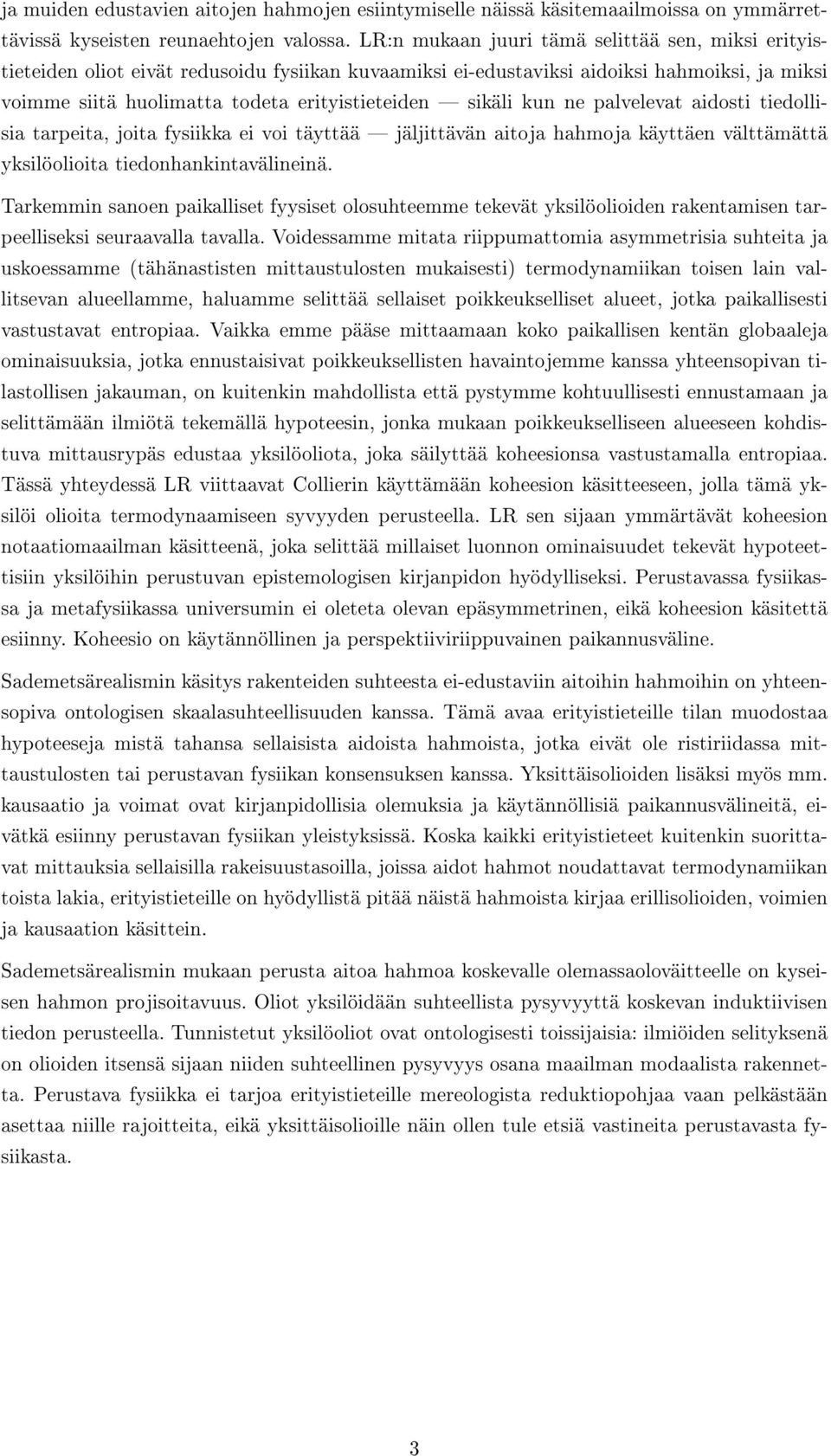 sikäli kun ne palvelevat aidosti tiedollisia tarpeita, joita fysiikka ei voi täyttää jäljittävän aitoja hahmoja käyttäen välttämättä yksilöolioita tiedonhankintavälineinä.