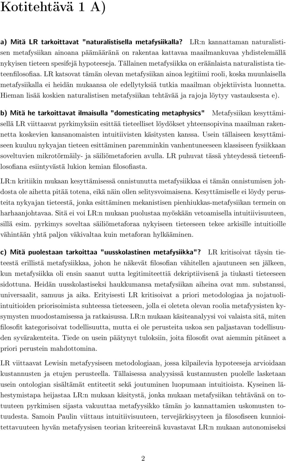 Tällainen metafysiikka on eräänlaista naturalistista tieteenlosoaa.