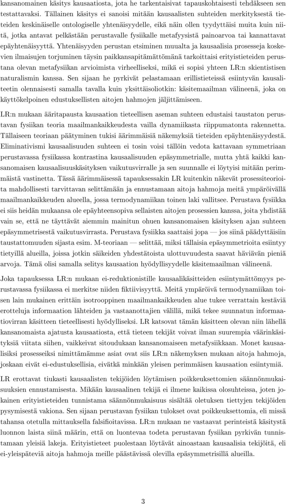 perustavalle fysiikalle metafyysistä painoarvoa tai kannattavat epäyhtenäisyyttä.