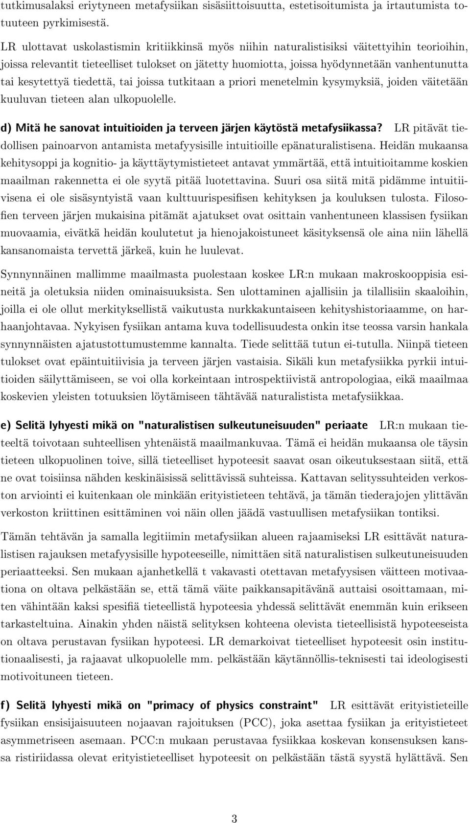 kesytettyä tiedettä, tai joissa tutkitaan a priori menetelmin kysymyksiä, joiden väitetään kuuluvan tieteen alan ulkopuolelle.