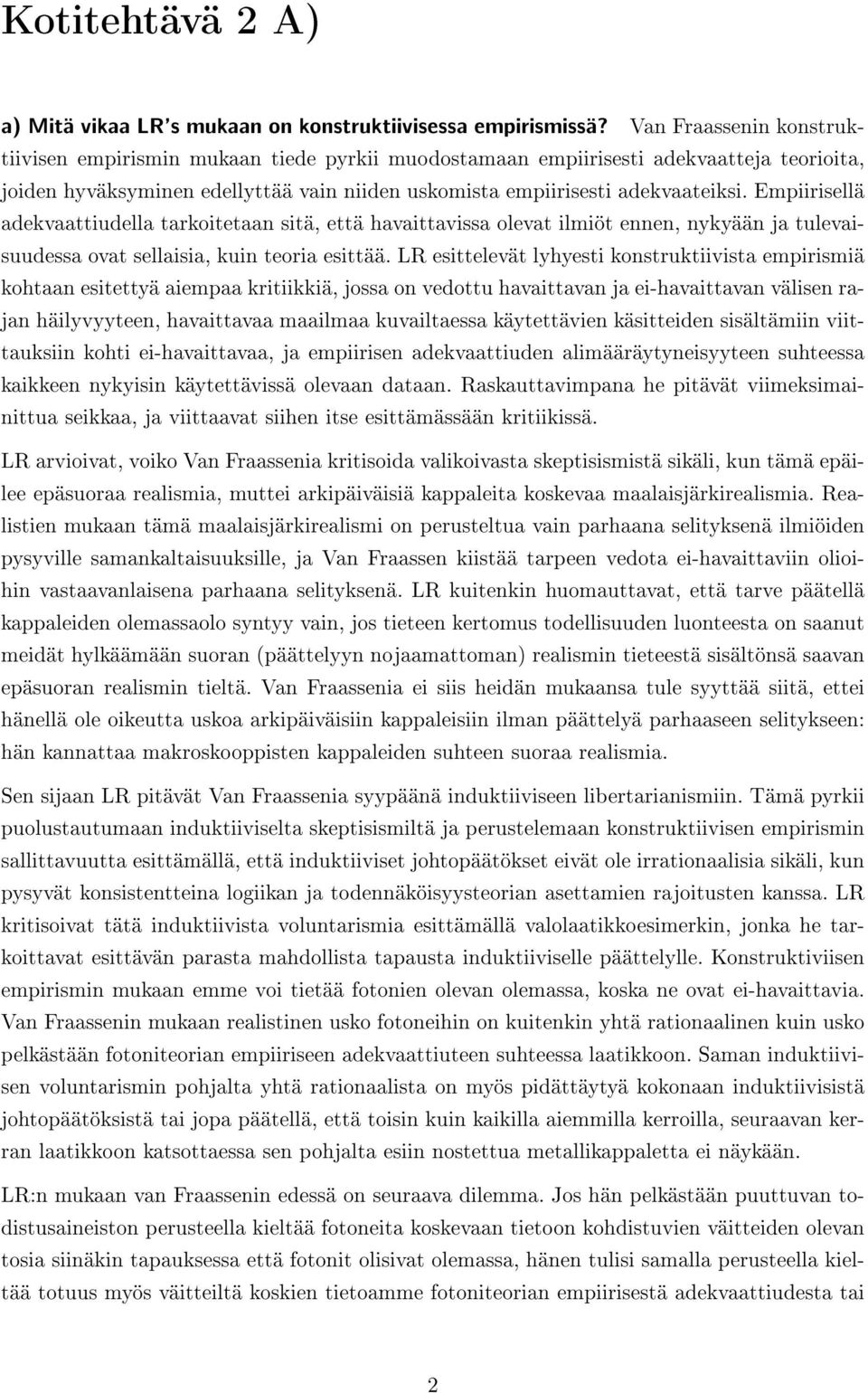Empiirisellä adekvaattiudella tarkoitetaan sitä, että havaittavissa olevat ilmiöt ennen, nykyään ja tulevaisuudessa ovat sellaisia, kuin teoria esittää.
