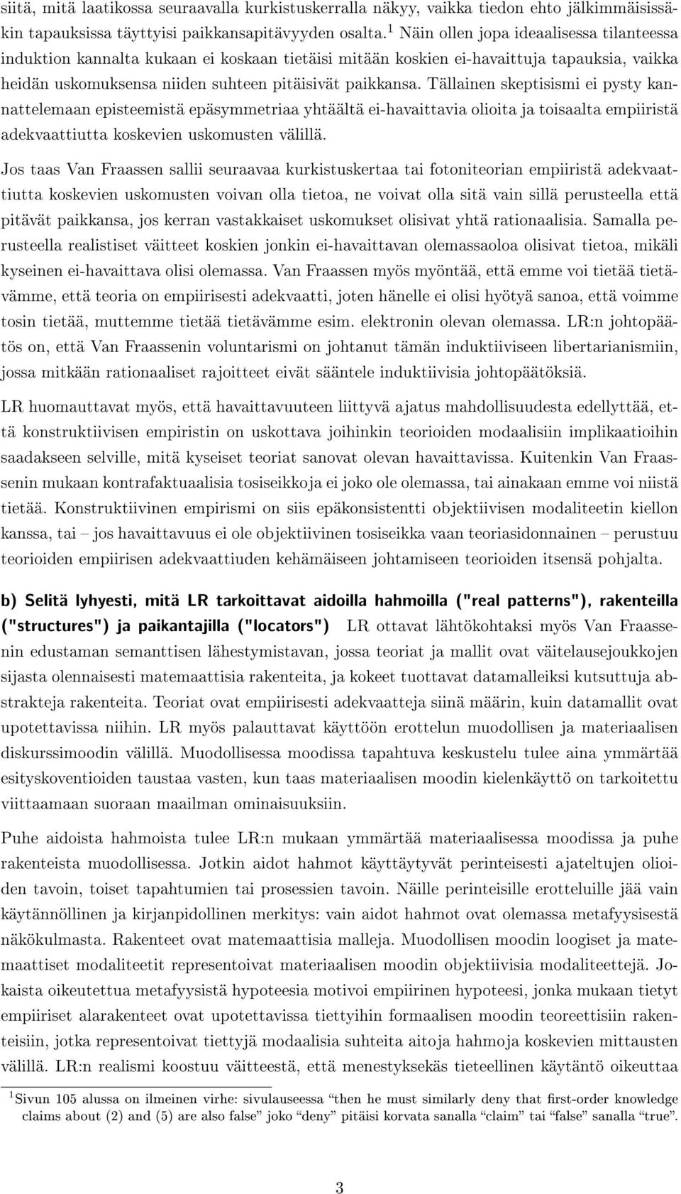 Tällainen skeptisismi ei pysty kannattelemaan episteemistä epäsymmetriaa yhtäältä ei-havaittavia olioita ja toisaalta empiiristä adekvaattiutta koskevien uskomusten välillä.