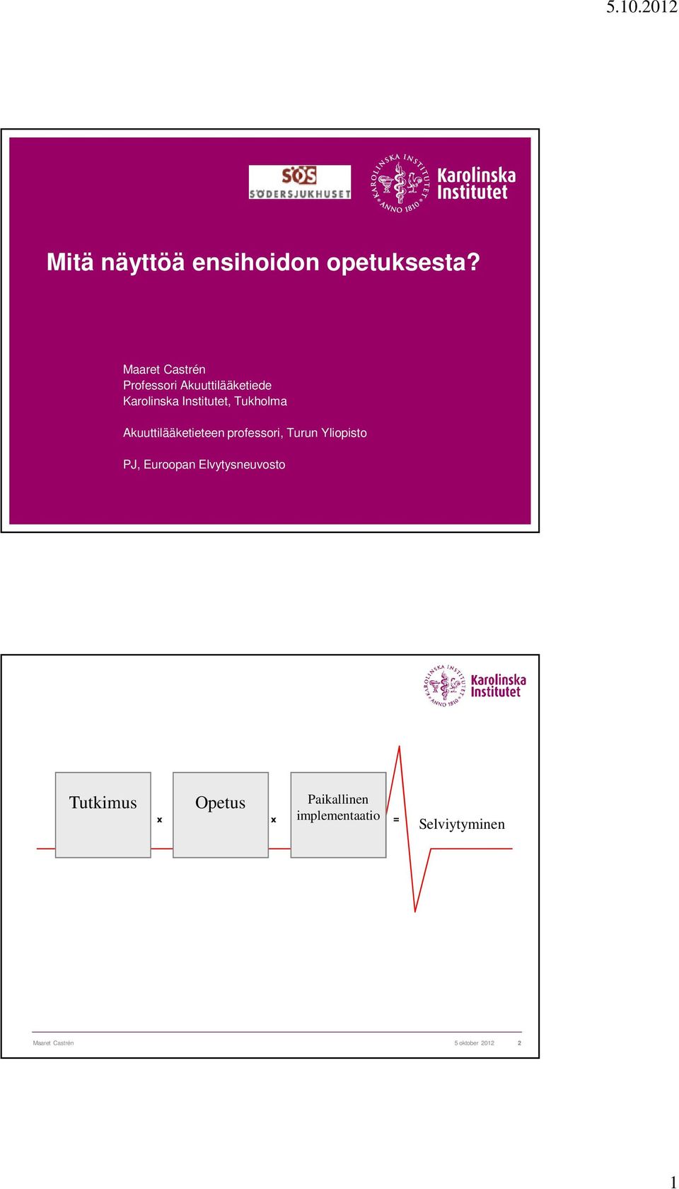 Tukholma Akuuttilääketieteen professori, Turun Yliopisto PJ, Euroopan