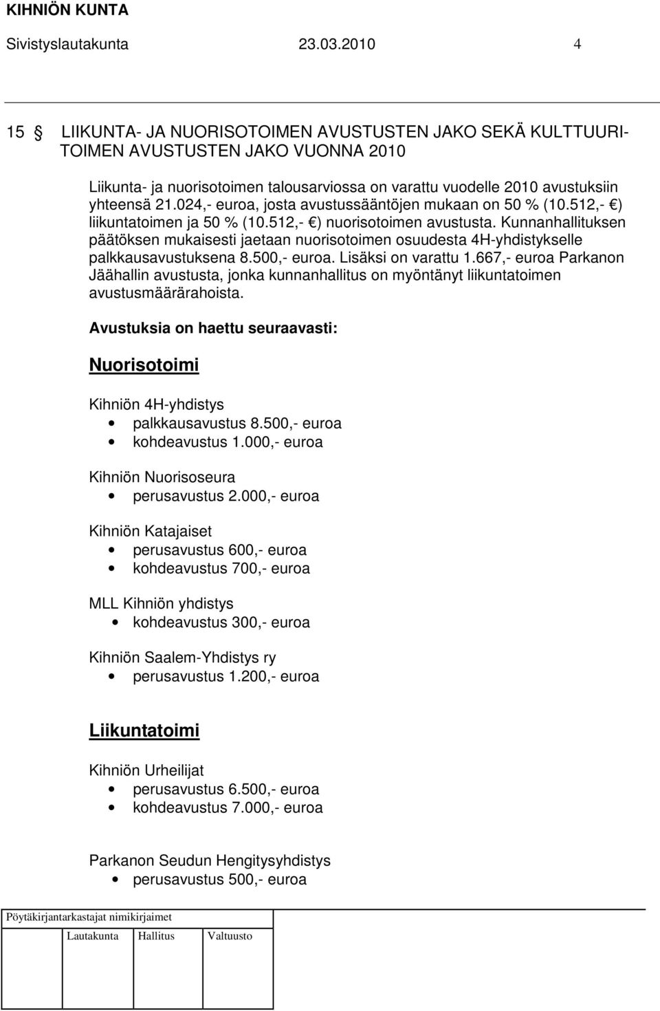 024,- euroa, josta avustussääntöjen mukaan on 50 % (10.512,- ) liikuntatoimen ja 50 % (10.512,- ) nuorisotoimen avustusta.