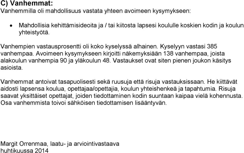 Vastaukset ovat siten pienen joukon käsitys asioista. Vanhemmat antoivat tasapuolisesti sekä ruusuja että risuja vastauksissaan.