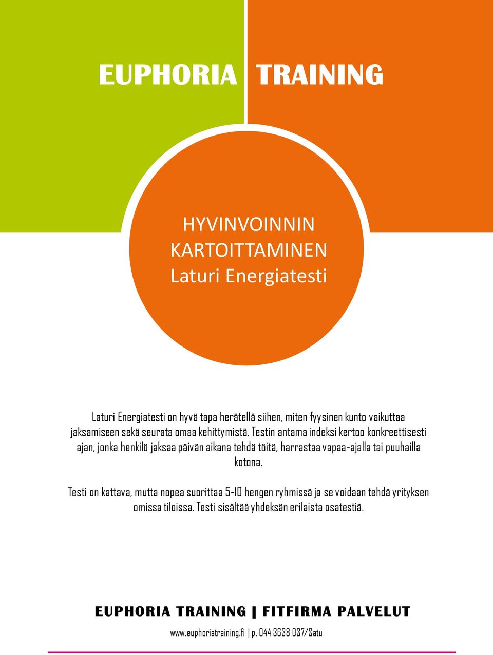 Testin antama indeksi kertoo konkreettisesti ajan, jonka henkilö jaksaa päivän aikana tehdä töitä, harrastaa