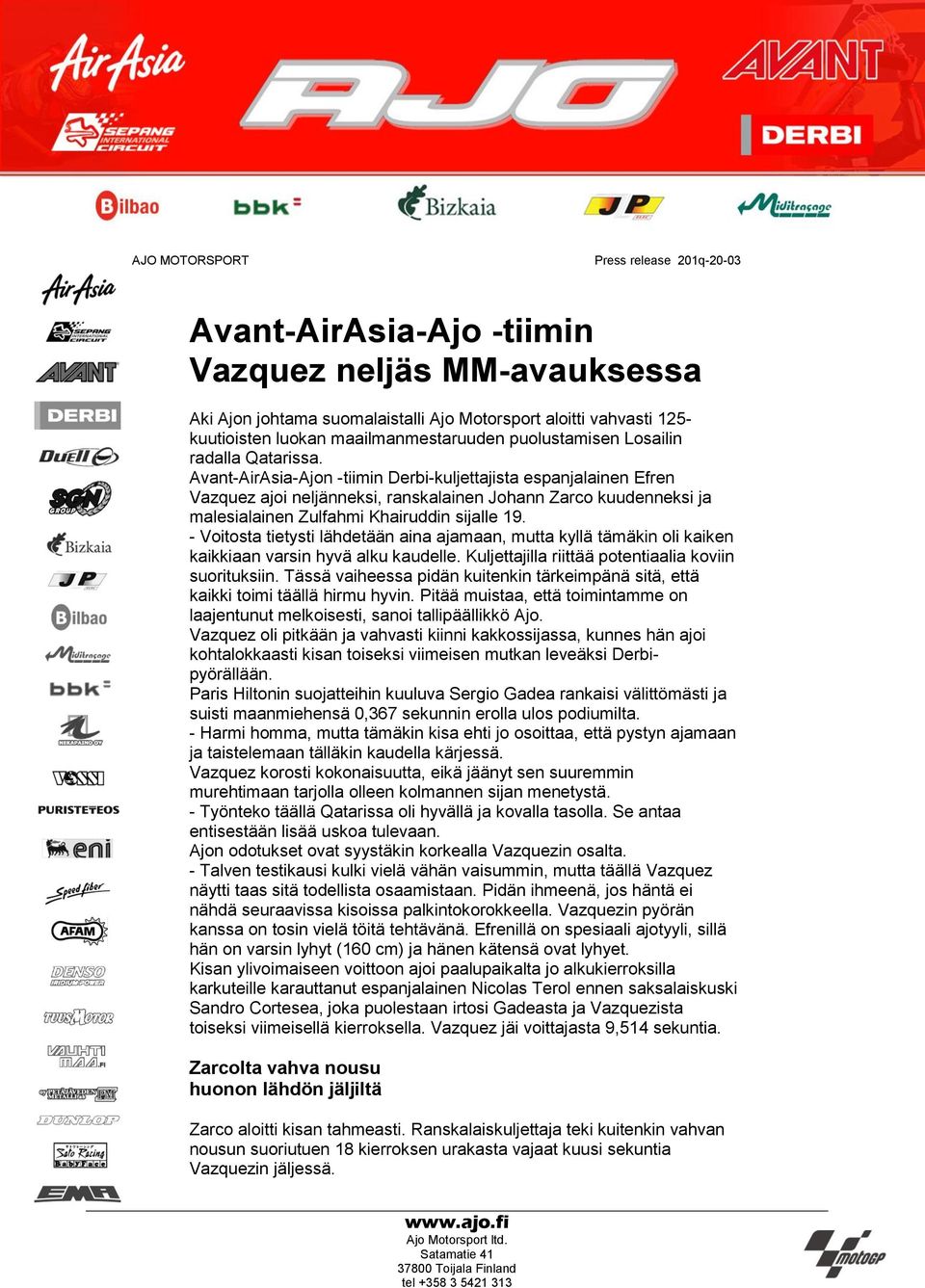 Avant-AirAsia-Ajon -tiimin Derbi-kuljettajista espanjalainen Efren Vazquez ajoi neljänneksi, ranskalainen Johann Zarco kuudenneksi ja malesialainen Zulfahmi Khairuddin sijalle 19.