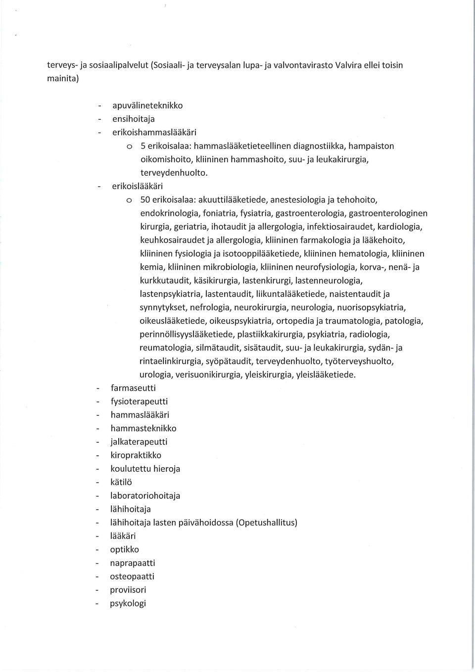 erikoislääkäri o 50 erikoisalaa: akuuttilääketiede/ anestesiologia ja tehohoito, endokrinologia, foniatria, fysiatria, gastroenterologia, gastroenterologinen kirurgia, geriatria, ihotaudit ja