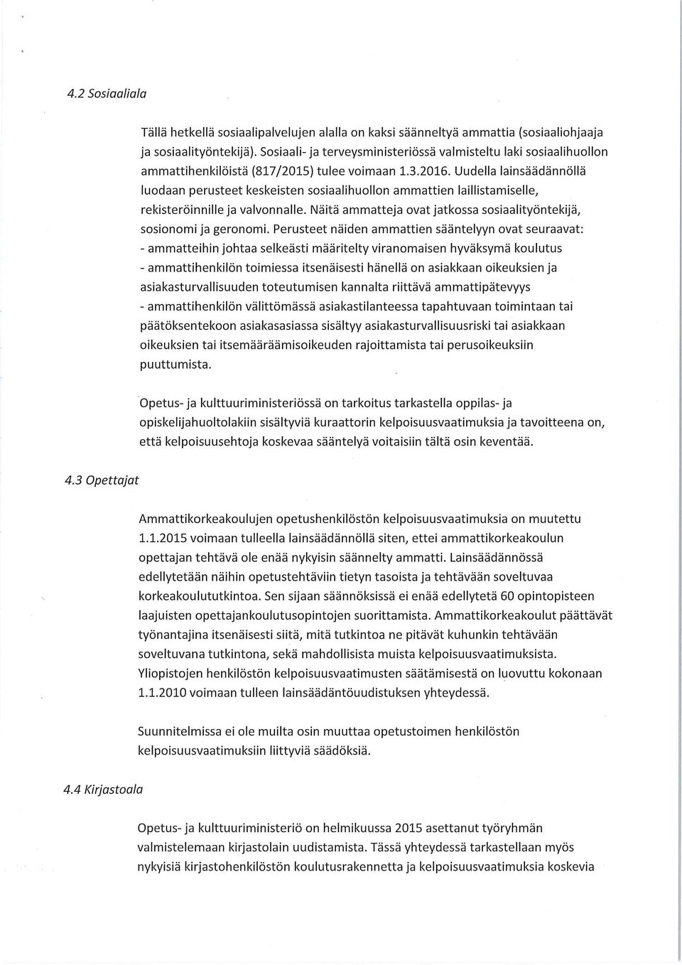 Uudella lainsäädännöllä luodaan perusteet keskeisten sosiaalihuollon ammattien laillistamiselle, rekisteröinnille ja valvonnalle.