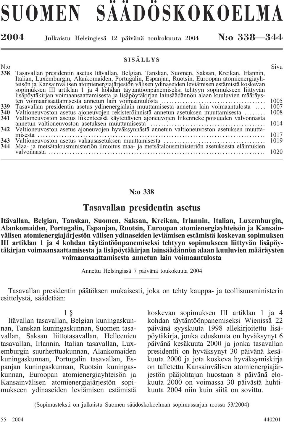 sopimuksen III artiklan 1 ja 4 kohdan täytäntöönpanemiseksi tehtyyn sopimukseen liittyvän lisäpöytäkirjan voimaansaattamisesta ja lisäpöytäkirjan lainsäädännön alaan kuuluvien määräysten