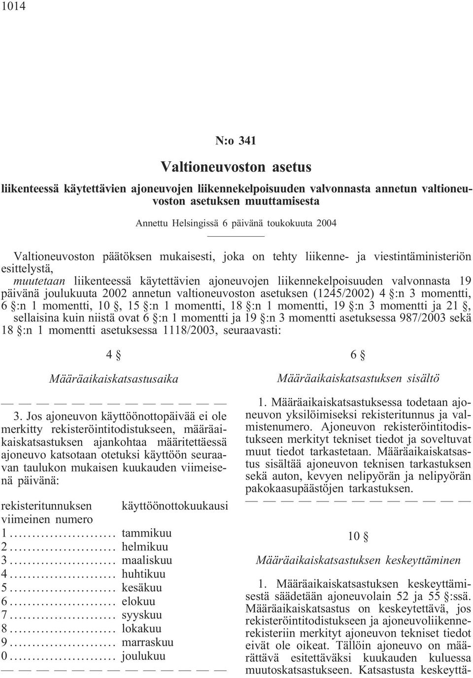 joulukuuta 2002 annetun valtioneuvoston asetuksen (1245/2002) 4 :n 3 momentti, 6 :n 1 momentti, 10, 15 :n 1 momentti, 18 :n 1 momentti, 19 :n 3 momentti ja 21, sellaisina kuin niistä ovat 6 :n 1