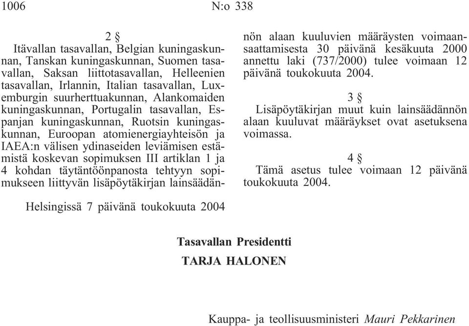 estämistä koskevan sopimuksen III artiklan 1 ja 4 kohdan täytäntöönpanosta tehtyyn sopimukseen liittyvän lisäpöytäkirjan lainsäädännön alaan kuuluvien määräysten voimaansaattamisesta 30 päivänä