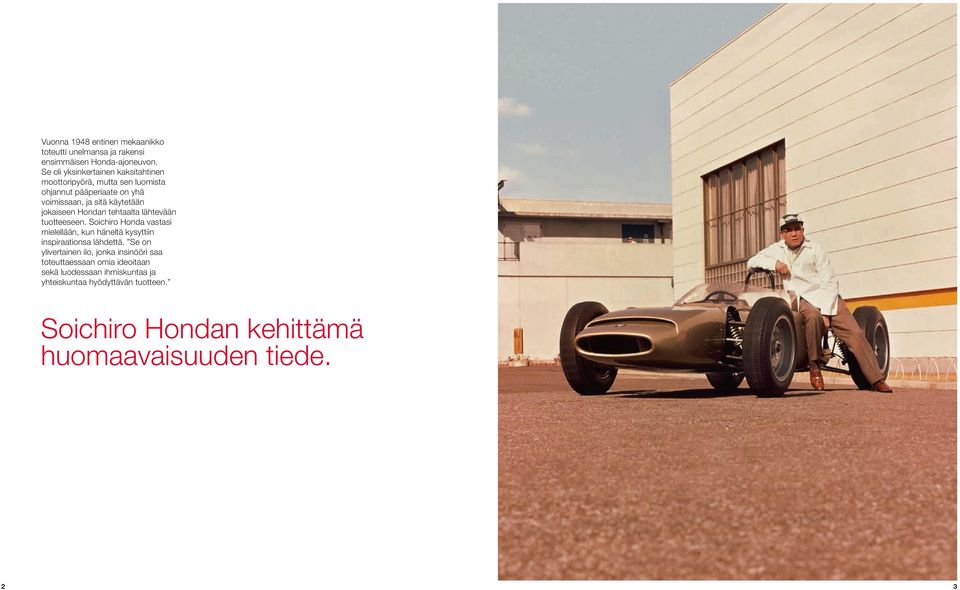jokaiseen Hondan tehtaalta lähtevään tuotteeseen. Soichiro Honda vastasi mielellään, kun häneltä kysyttiin inspiraationsa lähdettä.