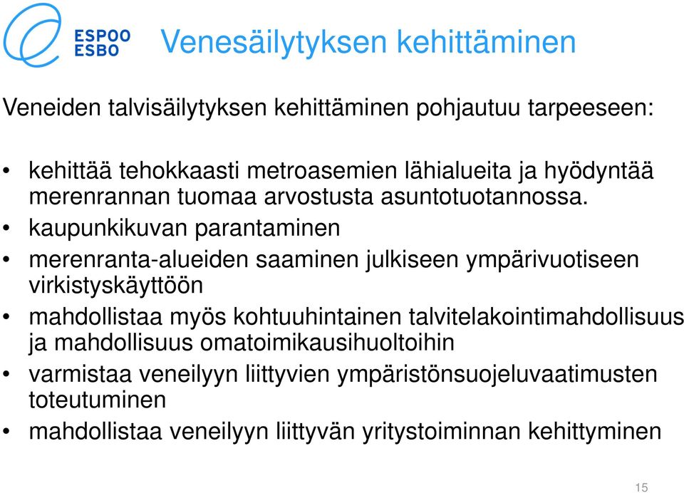 kaupunkikuvan parantaminen merenranta-alueiden saaminen julkiseen ympärivuotiseen virkistyskäyttöön mahdollistaa myös kohtuuhintainen