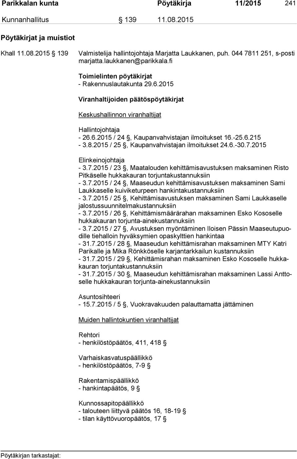 -25.6.215-3.8.2015 / 25, Kaupanvahvistajan ilmoitukset 24.6.-30.7.2015 Elinkeinojohtaja - 3.7.2015 / 23, Maatalouden kehittämisavustuksen maksaminen Risto Pit kä sel le hukkakauran torjuntakustannuksiin - 3.