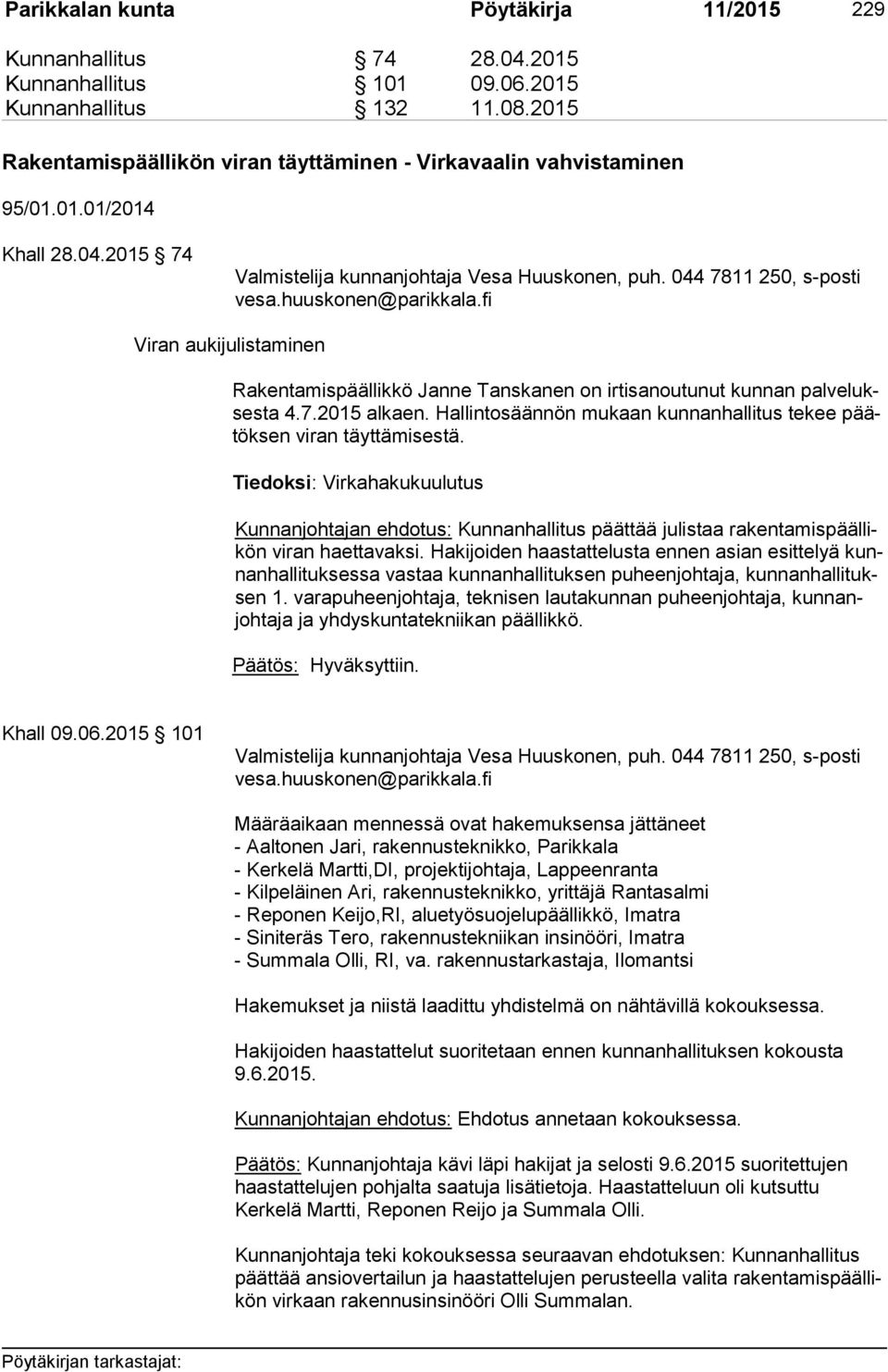 huuskonen@parikkala.fi Viran aukijulistaminen Rakentamispäällikkö Janne Tanskanen on irtisanoutunut kunnan pal ve lukses ta 4.7.2015 al kaen.