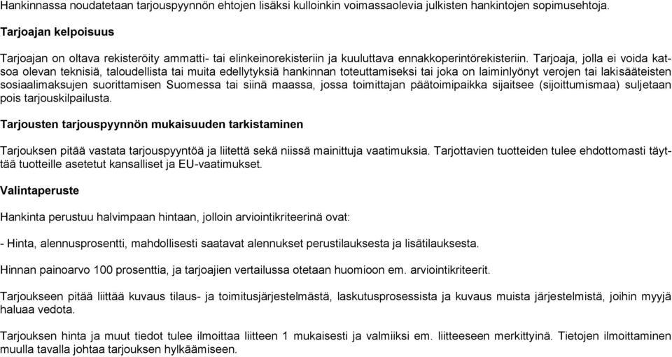 Tarjoaja, jolla ei voida katsoa olevan teknisiä, taloudellista tai muita edellytyksiä hankinnan toteuttamiseksi tai joka on laiminlyönyt verojen tai lakisääteisten sosiaalimaksujen suorittamisen