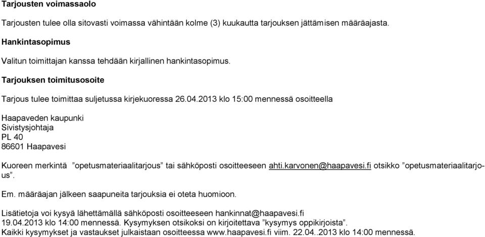 2013 klo 15:00 mennessä osoitteella Haapaveden kaupunki Sivistysjohtaja PL 40 86601 Haapavesi Kuoreen merkintä opetusmateriaalitarjous tai sähköposti osoitteeseen ahti.karvonen@haapavesi.