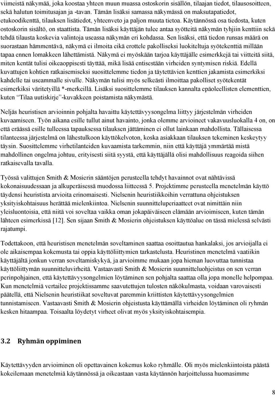 Tämän lisäksi käyttäjän tulee antaa syötteitä näkymän tyhjiin kenttiin sekä tehdä tilausta koskevia valintoja useassa näkymän eri kohdassa.