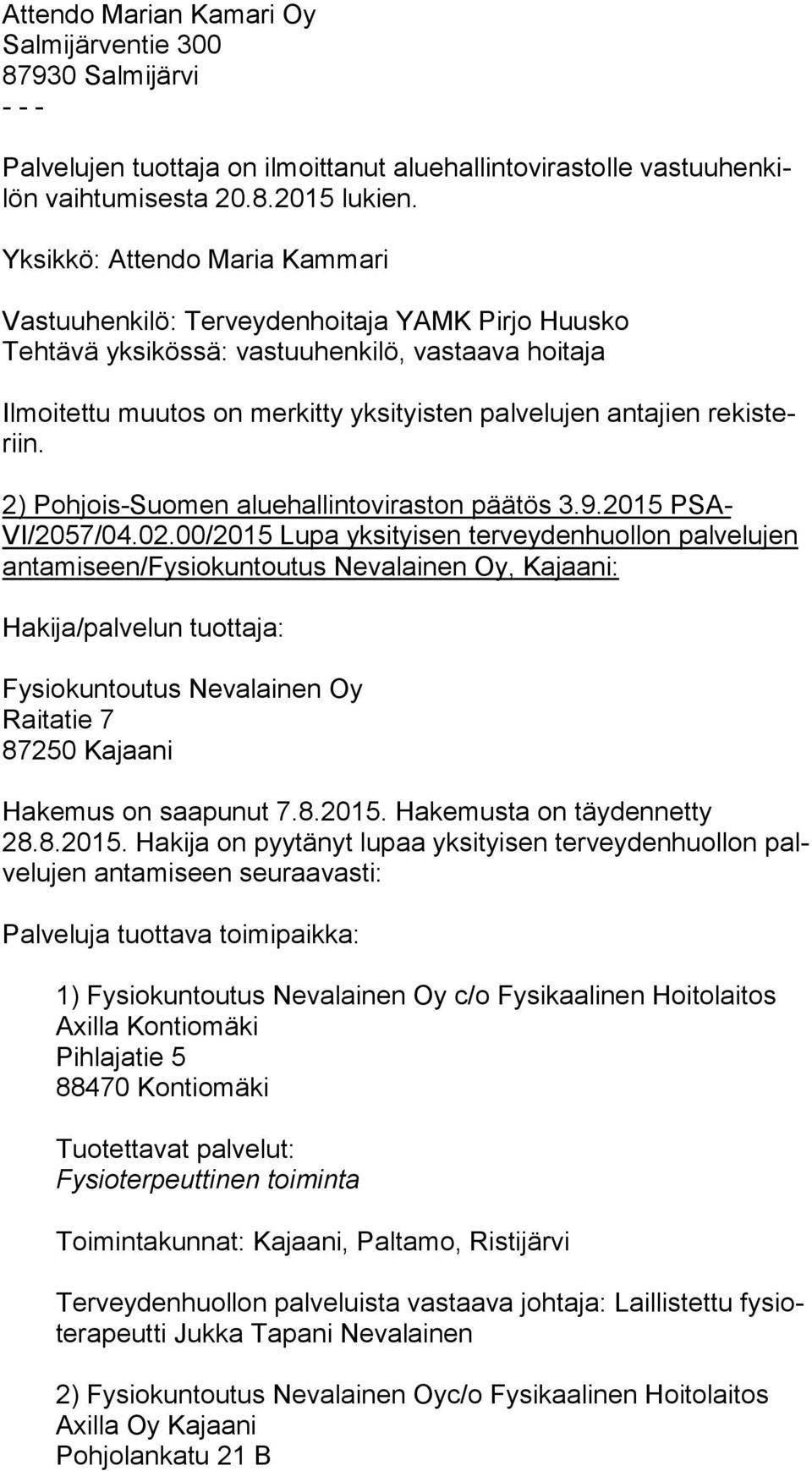 kis teriin. 2) Pohjois-Suomen aluehallintoviraston päätös 3.9.2015 PSA- VI/2057/04.02.