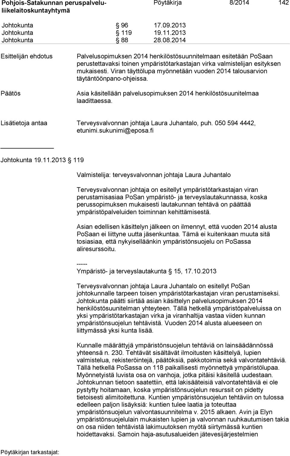 Viran täyttölupa myönnetään vuoden 2014 talousarvion täytäntöönpano-ohjeissa. Asia käsitellään palvelusopimuksen 2014 henkilöstösuunitelmaa laadittaessa.