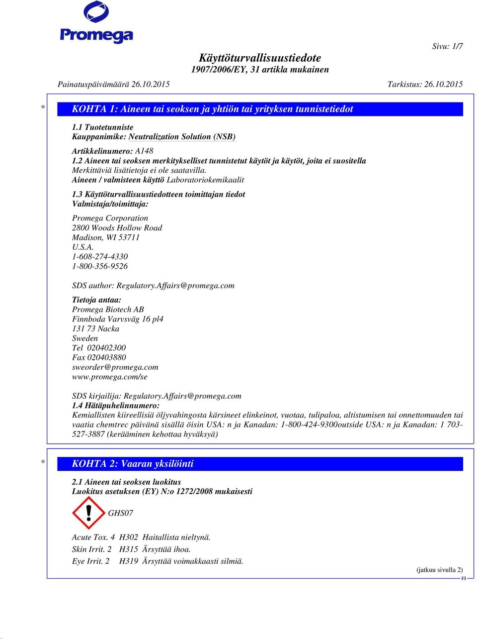 3 Käyttöturvallisuustiedotteen toimittajan tiedot Valmistaja/toimittaja: Promega Corporation 2800 Woods Hollow Road Madison, WI 53711 U.S.A. 1-608-274-4330 1-800-356-9526 SDS author: Regulatory.