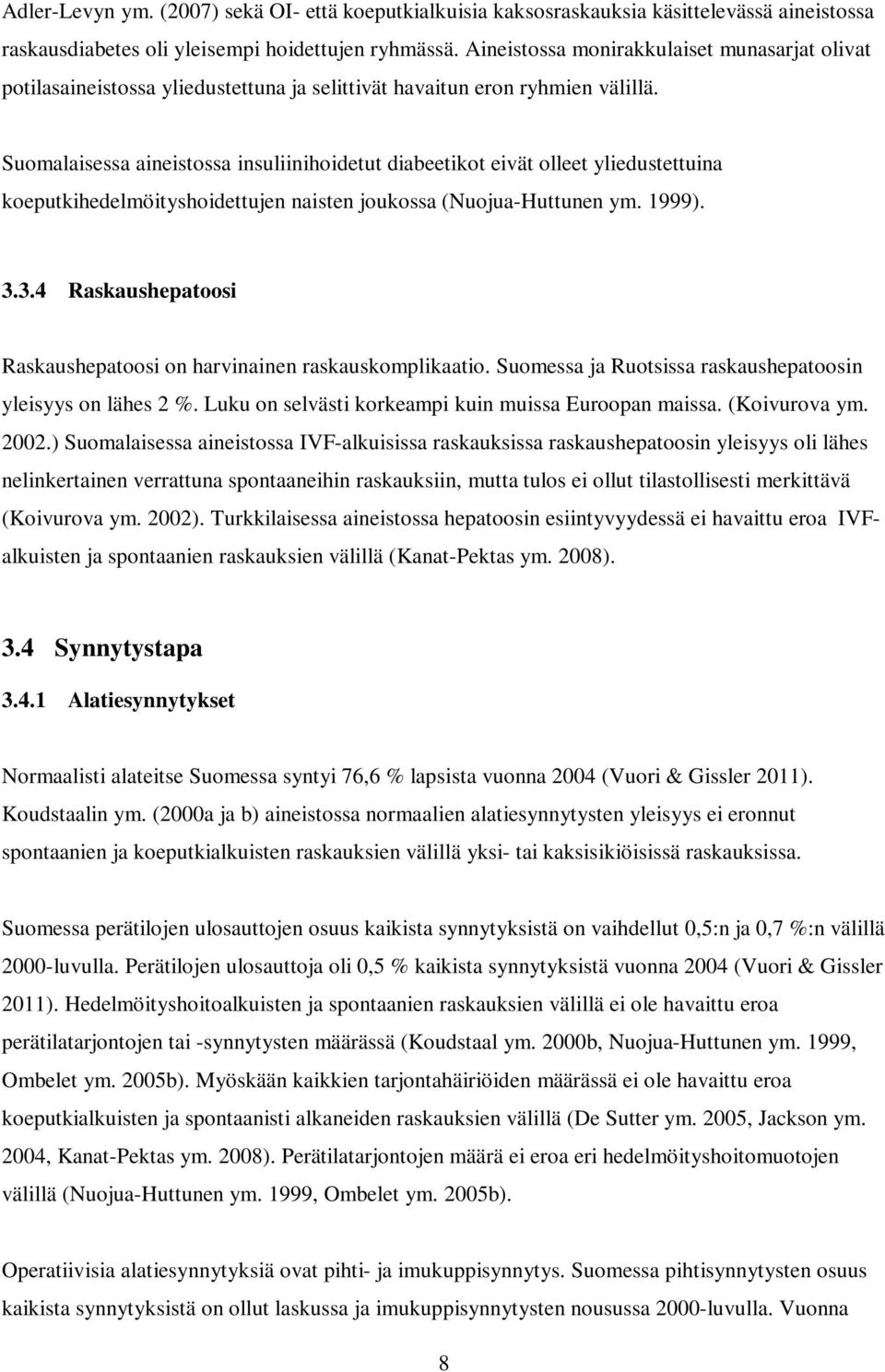 Suomalaisessa aineistossa insuliinihoidetut diabeetikot eivät olleet yliedustettuina koeputkihedelmöityshoidettujen naisten joukossa (Nuojua-Huttunen ym. 1999). 3.