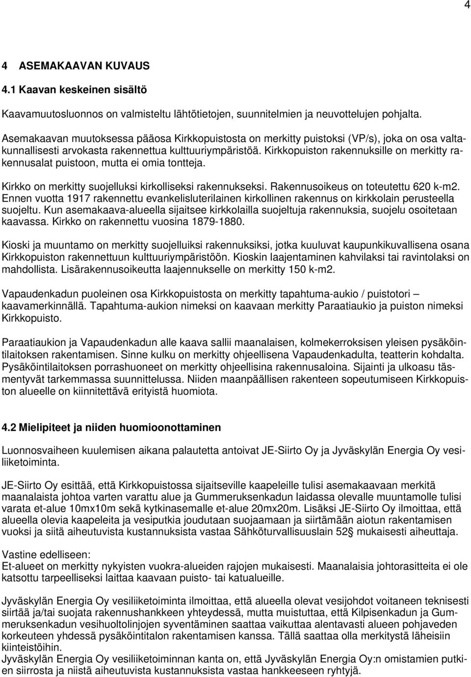 Kirkkopuiston rakennuksille on merkitty rakennusalat puistoon, mutta ei omia tontteja. Kirkko on merkitty suojelluksi kirkolliseksi rakennukseksi. Rakennusoikeus on toteutettu 620 k-m2.