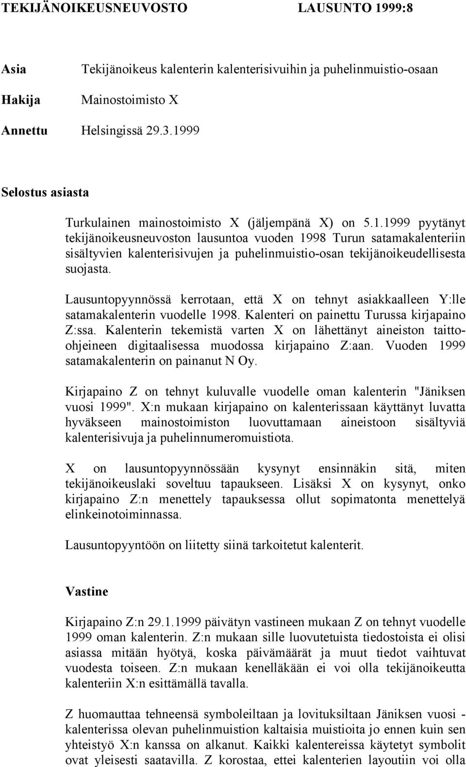 Lausuntopyynnössä kerrotaan, että X on tehnyt asiakkaalleen Y:lle satamakalenterin vuodelle 1998. Kalenteri on painettu Turussa kirjapaino Z:ssa.