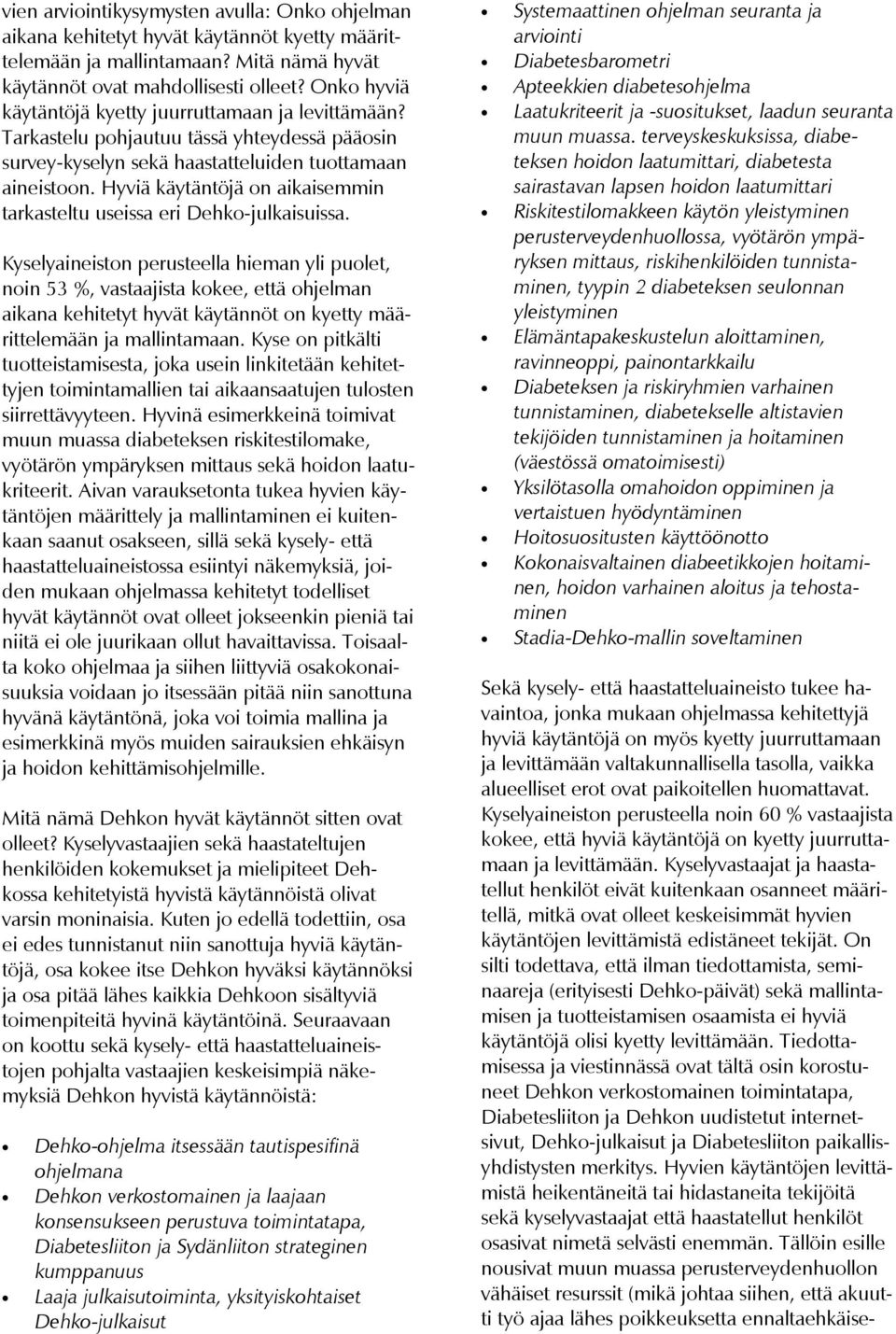 Hyviä käytäntöjä on aikaisemmin tarkasteltu useissa eri Dehko-julkaisuissa.