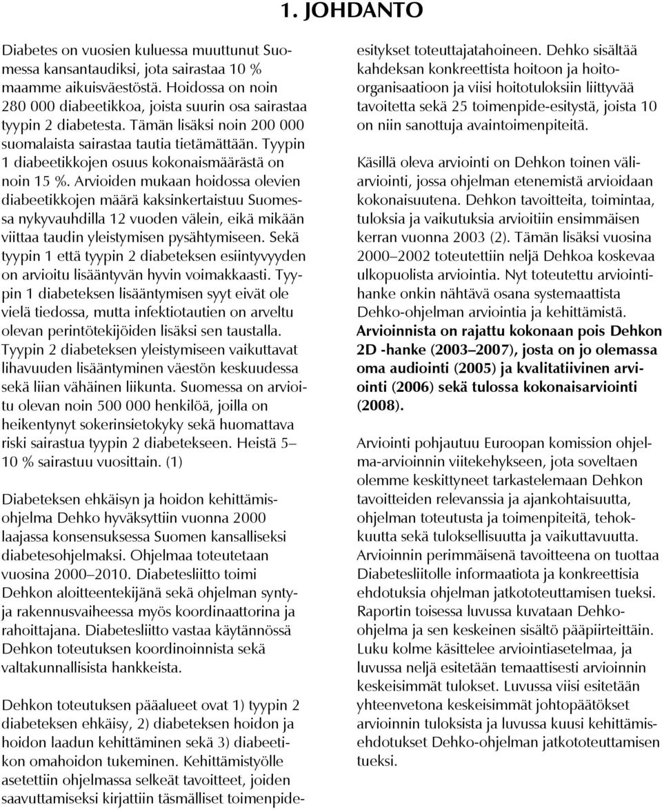 Tyypin 1 diabeetikkojen osuus kokonaismäärästä on noin 15 %.