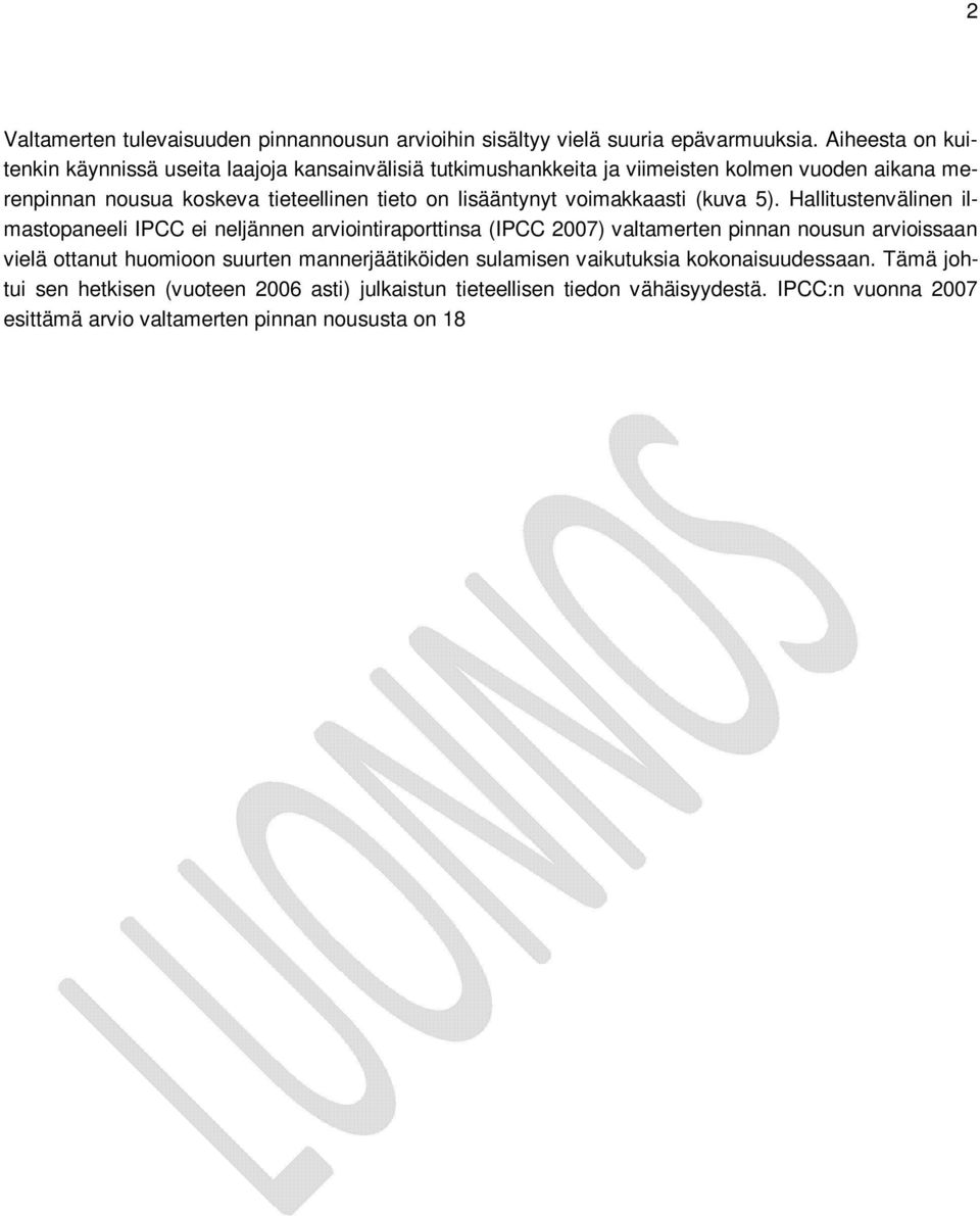 Hallitustenvälinen ilmastopaneeli IPCC ei neljännen arviointiraporttinsa (IPCC 2007) valtamerten pinnan nousun arvioissaan vielä ottanut huomioon suurten mannerjäätiköiden sulamisen vaikutuksia