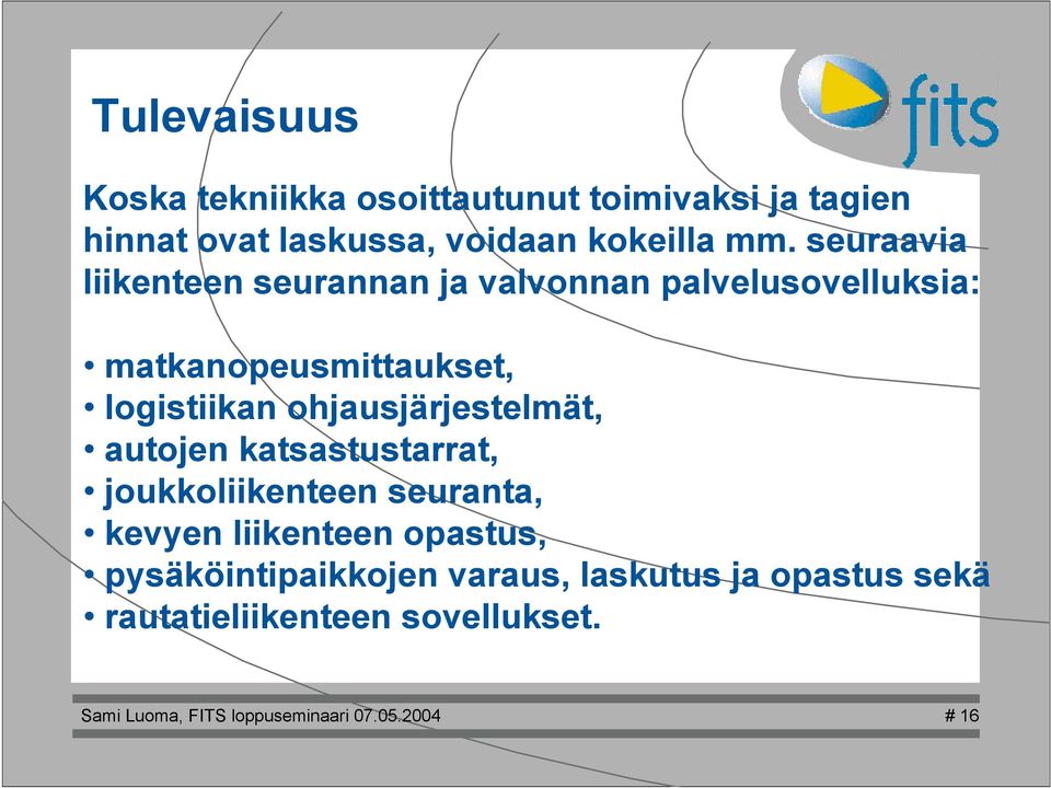 ohjausjärjestemät, autojen katsastustarrat, joukkoiikenteen seuranta, kevyen iikenteen opastus,