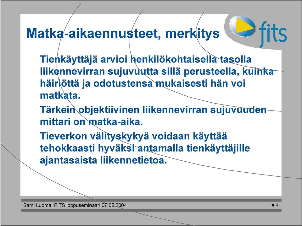Tärkein objektiivinen iikennevirran sujuvuuden mittari on matka-aika.