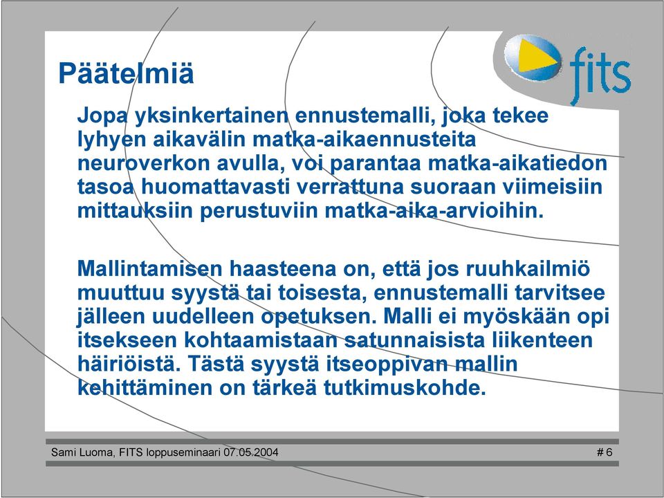 Maintamisen haasteena on, että jos ruuhkaimiö muuttuu syystä tai toisesta, ennustemai tarvitsee jäeen uudeeen opetuksen.
