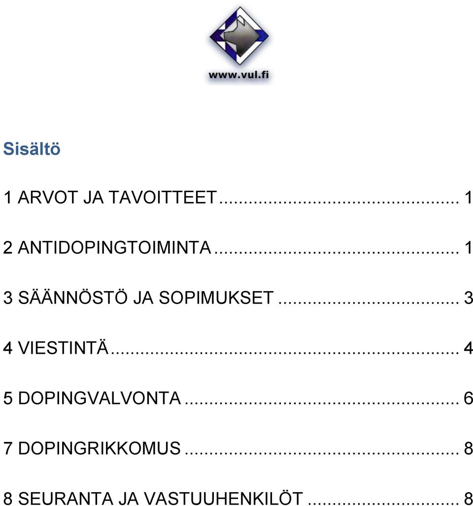 .. 1 3 SÄÄNNÖSTÖ JA SOPIMUKSET... 3 4 VIESTINTÄ.