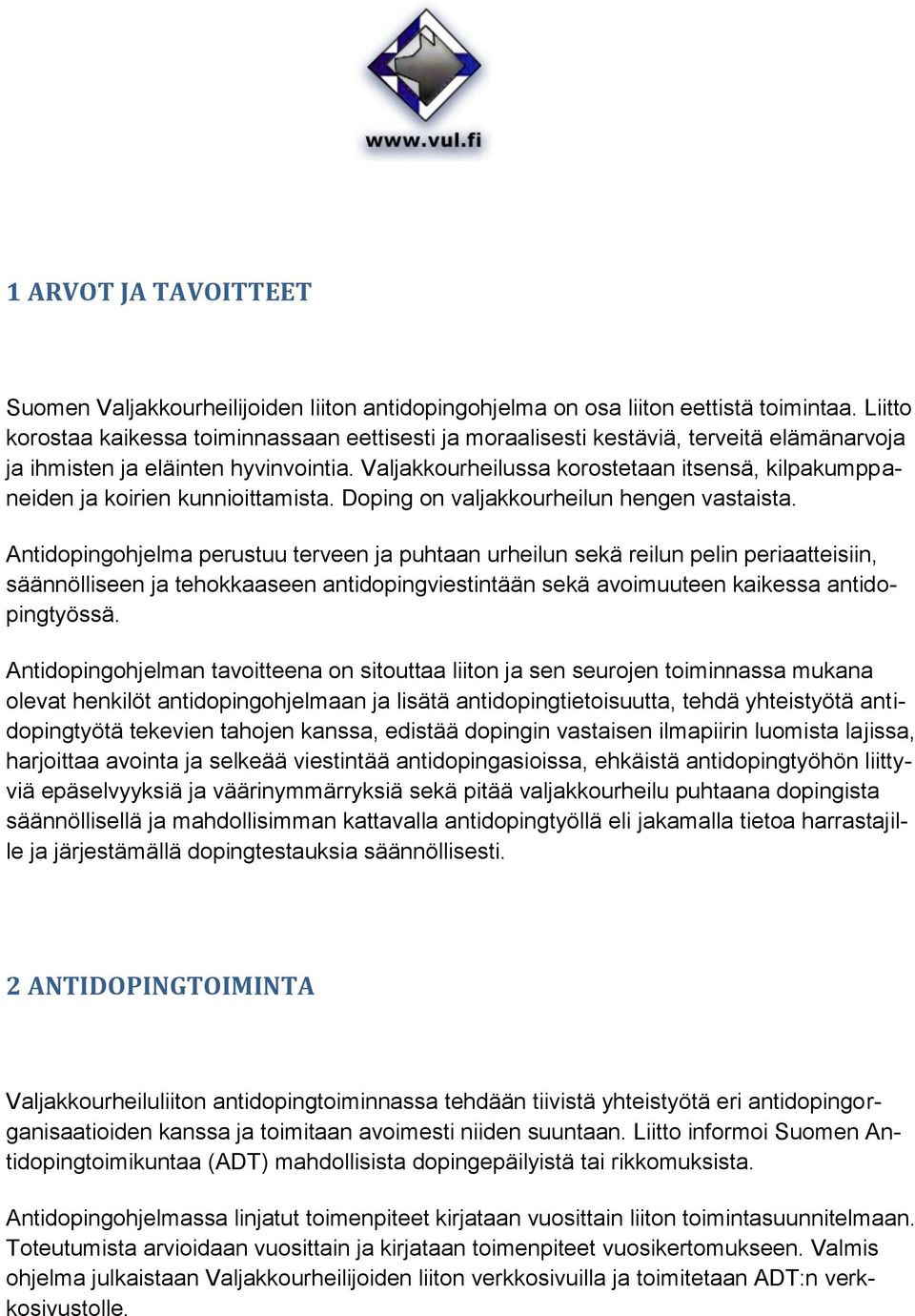 Valjakkourheilussa korostetaan itsensä, kilpakumppaneiden ja koirien kunnioittamista. Doping on valjakkourheilun hengen vastaista.