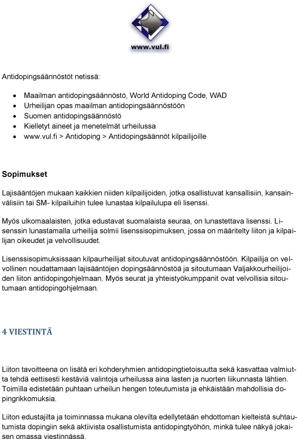 fi > Antidoping > Antidopingsäännöt kilpailijoille Sopimukset Lajisääntöjen mukaan kaikkien niiden kilpailijoiden, jotka osallistuvat kansallisiin, kansainvälisiin tai SM- kilpailuihin tulee lunastaa