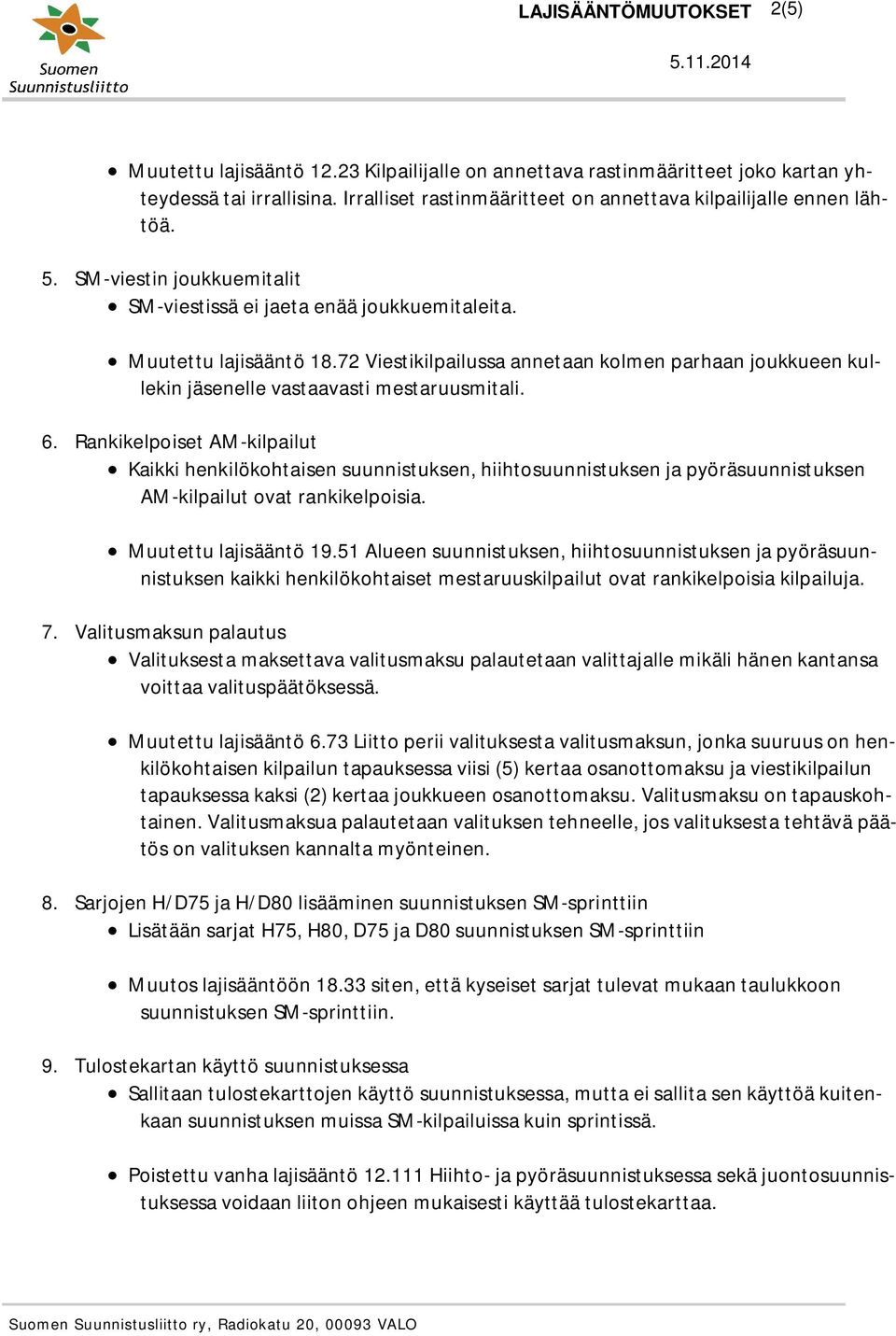 72 Viestikilpailussa annetaan kolmen parhaan joukkueen kullekin jäsenelle vastaavasti mestaruusmitali. 6.