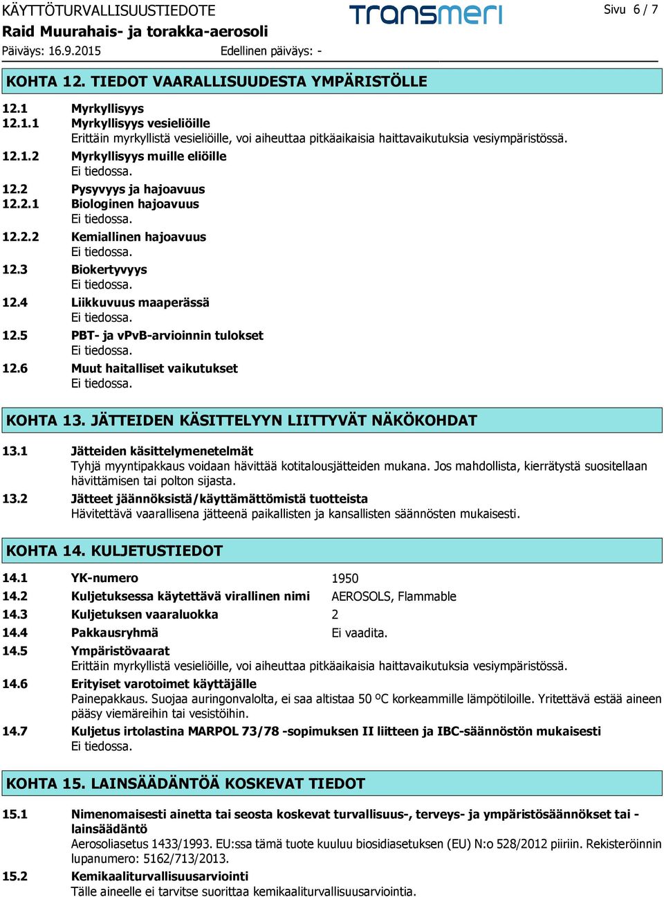 5 PBT- ja vpvb-arvioinnin tulokset 12.6 Muut haitalliset vaikutukset KOHTA 13. JÄTTEIDEN KÄSITTELYYN LIITTYVÄT NÄKÖKOHDAT 13.